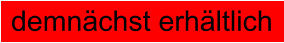 demnächst erhältlich