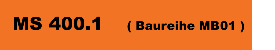 MS 400.1 	( Baureihe MB01 )