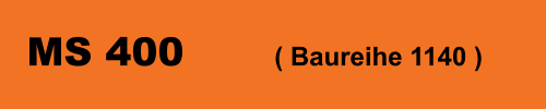 MS 400 		( Baureihe 1140 )