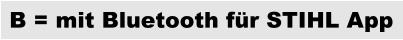 B = mit Bluetooth für STIHL App